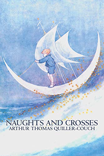 Read Naughts and Crosses, written by Quiller-Couch, Arthur Thomas, Sir