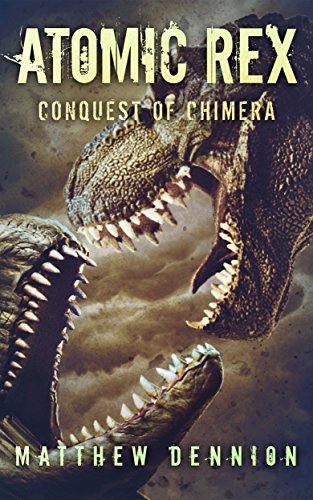 Read Atomic Rex: The Conquest of Chimera, written by Matthew Dennion Read Atomic Rex: The Conquest of Chimera, written by Matthew Dennion