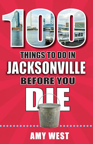 Read 100 Things to Do in Jacksonville Before You Die (100 Things to Do Before You Die), written by Amy West