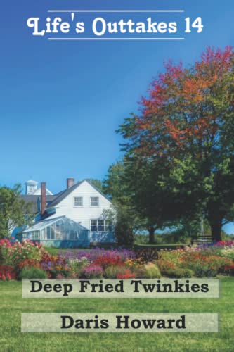 Read Deep Fried Twinkies - Life's Outtakes 14: Life's Outtakes 14, written by Daris Howard