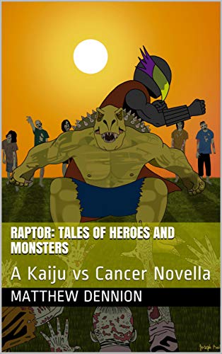 Read Raptor: Tales of Heroes and Monsters: A Kaiju vs Cancer Novella, written by Matthew Dennion Read Raptor: Tales of Heroes and Monsters: A Kaiju vs Cancer Novella, written by Matthew Dennion