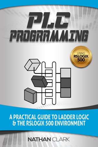 Read PLC Programming Using RSLogix 500: A Practical Guide to Ladder Logic and the RSLogix 500 Environment (Allen-Bradley Automation), written by Nathan Clark