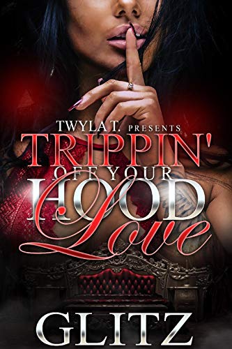Read Trippin Off Your Hood Love, written by Glitz