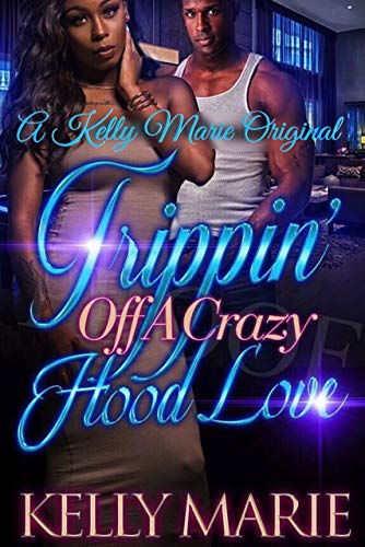 Read Trippin'' Off A Crazy Hood Love, written by Kelly Marie Read Trippin'' Off A Crazy Hood Love, written by Kelly Marie