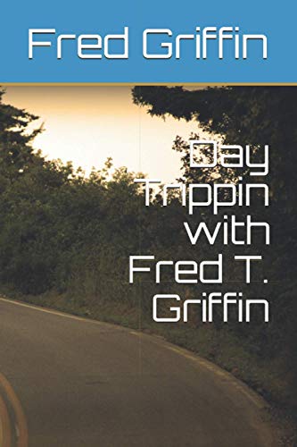 Read Day Trippin with Fred T. Griffin, written by Fred  T. Griffin; Jody Griffin
