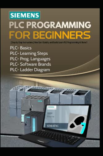 Read SIEMENS PLC PROGRAMMING FOR BEGINNERS: [Step-by-Step Instructions] How Can I Quickly and Easily Learn PLC Programming At Home?, written by Richard G Stewart