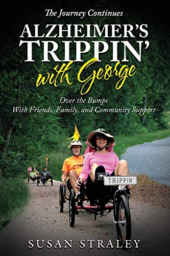 Read The Journey Continues Alzheimer's Trippin' with George: Over the Bumps With Friends, Family and Community Support, written by Susan Straley Read The Journey Continues Alzheimer's Trippin' with George: Over the Bumps With Friends, Family and Community Support, written by Susan Straley