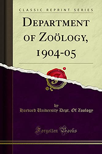 Read Department of Zoölogy, 1904-05 (Classic Reprint), written by Harvard University Dept. Of Zoology
