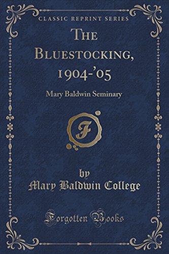 Read The Bluestocking, 1904-'05: Mary Baldwin Seminary (Classic Reprint), written by Mary Baldwin College