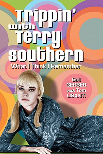 Read Trippin' with Terry Southern: What I Think I Remember, written by Gail Gerber; Tom Lisanti