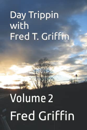 Read Day Trippin with Fred T. Griffin: Volume 2, written by Fred T. Griffin; Jody Griffin Read Day Trippin with Fred T. Griffin: Volume 2, written by Fred T. Griffin; Jody Griffin
