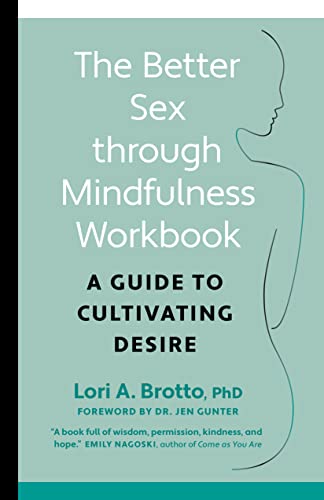 Read The Better Sex Through Mindfulness Workbook: A Guide to Cultivating Desire, written by Lori PhD Brotto