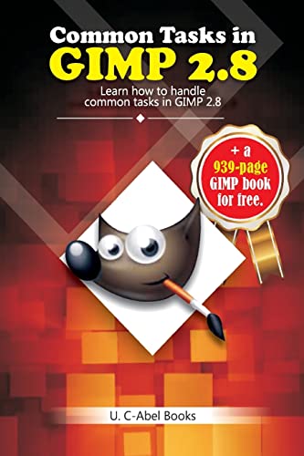 Read Common Tasks in GIMP 2.8 (GIMP 2.8 Guides), written by U. C-Abel Books