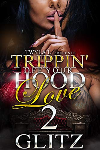 Read Trippin Off Your Hood Love 2: The Finale, written by Glitz