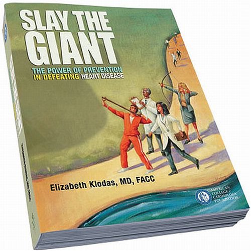 Read Slay The Giant: The Power of Prevention in Defeating Heart Disease, written by Elizabeth Klodas MD FACC