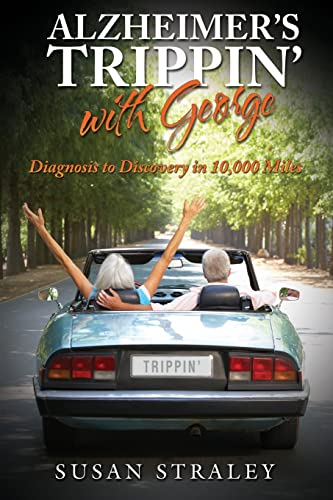 Read Alzheimer's Trippin' with George: Diagnosis to Discovery in 10,000 Miles, written by Susan Straley Read Alzheimer's Trippin' with George: Diagnosis to Discovery in 10,000 Miles, written by Susan Straley
