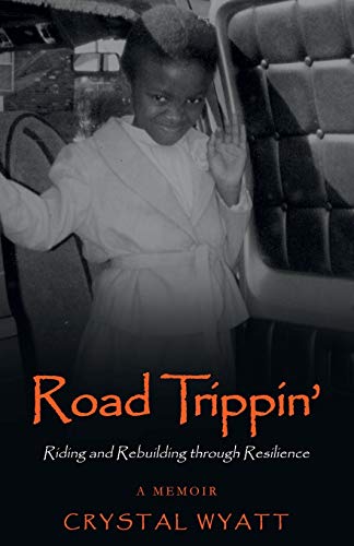 Read Road Trippin': Riding and Rebuilding through Resilience, written by CRYSTAL WYATT