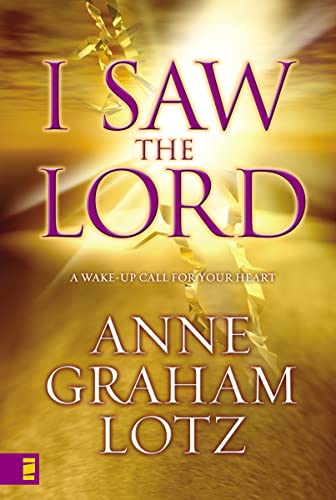Read I Saw the Lord: A Wake-Up Call for Your Heart, written by Anne Graham Lotz