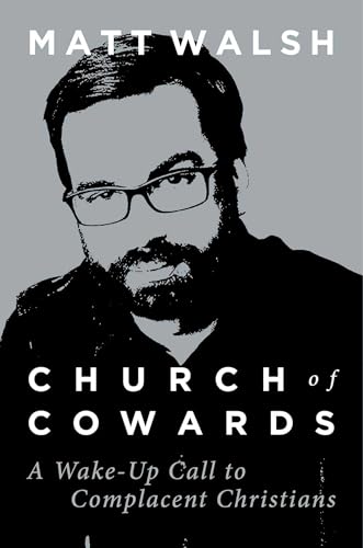 Read Church of Cowards: A Wake-Up Call to Complacent Christians, written by Matt Walsh