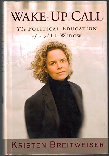 Read Wake-Up Call: The Political Education of a 9/11 Widow, written by Kristen Breitweiser
