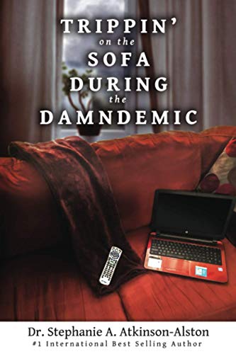 Read Trippin' on the Sofa During the Damndemic, written by Dr. Stephanie A. Atkinson-Alston Read Trippin' on the Sofa During the Damndemic, written by Dr. Stephanie A. Atkinson-Alston