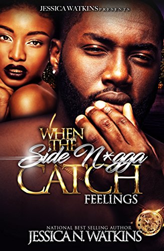 Read When The Side N*gga Catch Feelings, written by Jessica N. Watkins