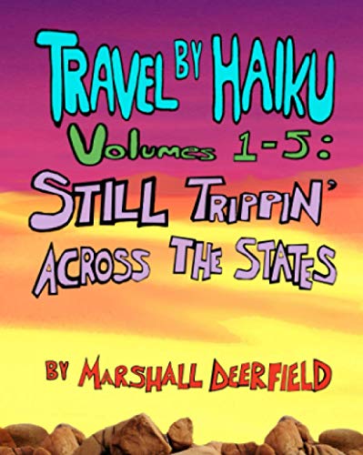 Read Travel By Haiku, Vol. 1-5: Still Trippin' Across The States, written by Marshall Deerfield; Marshall James Kavanaugh Read Travel By Haiku, Vol. 1-5: Still Trippin' Across The States, written by Marshall Deerfield; Marshall James Kavanaugh