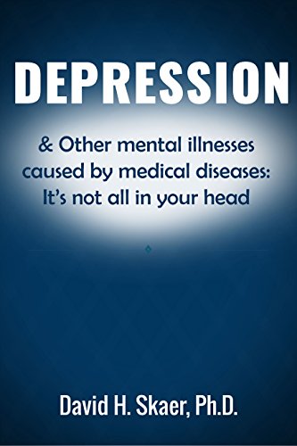 Read Depression & Other mental illnesses caused by medical diseases:: It's not all in your head, written by David Skaer