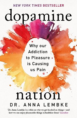 Read Dopamine Nation: Why our Addiction to Pleasure is Causing us Pain, written by Anna Lembke