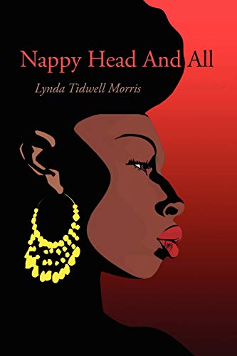 Read Nappy Head and All, written by Lynda Tidwell Morris Read Nappy Head and All, written by Lynda Tidwell Morris