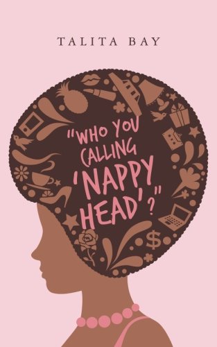 Read "Who You Calling 'Nappy Head'?", written by Talita Bay Read "Who You Calling 'Nappy Head'?", written by Talita Bay