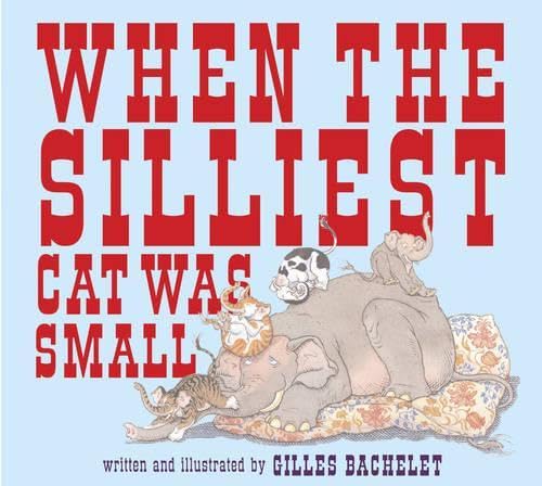 Read When the Silliest Cat Was Small, written by Gilles Bachelet