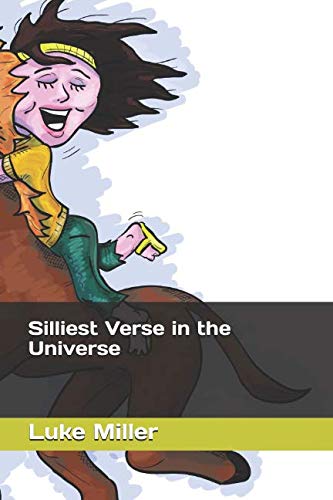 Read Silliest Verse in the Universe, written by Luke Miller