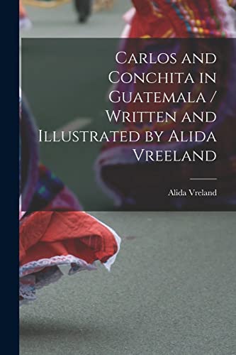 Read Carlos and Conchita in Guatemala / Written and Illustrated by Alida Vreeland, written by Alida 1898- Vreland