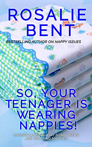 Read So, your teenager is wearing nappies!: Understanding why some teenagers want to wear nappies..., written by Rosalie Bent Read So, your teenager is wearing nappies!: Understanding why some teenagers want to wear nappies..., written by Rosalie Bent