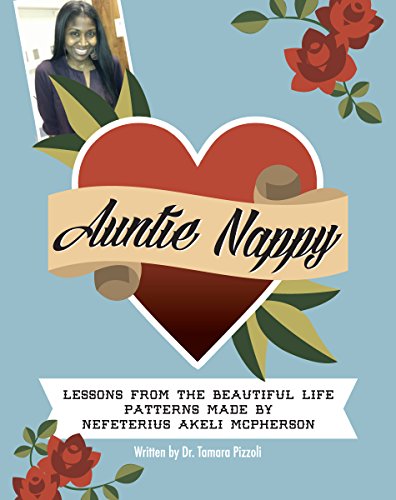Read Auntie Nappy: Lessons From The Beautiful Life Patterns Made by Nefeterius Akeli McPherson, written by Tamara Pizzoli Read Auntie Nappy: Lessons From The Beautiful Life Patterns Made by Nefeterius Akeli McPherson, written by Tamara Pizzoli