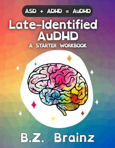 Read Late-Identified AuDHD: A Starter Workbook, written by B.Z. Brainz