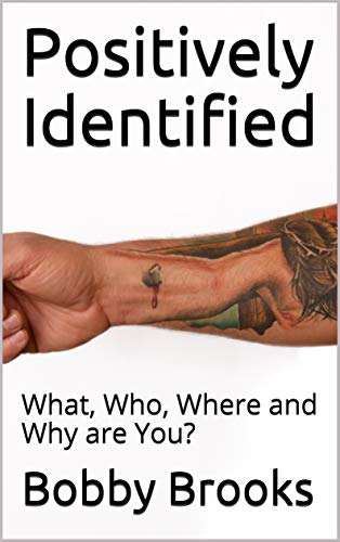Read Positively Identified: What, Who, Where and Why are You?, written by Bobby Brooks