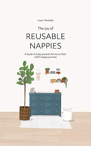 Read The Joy of Reusable Nappies: A book to help parents thrive on their cloth nappy journey, written by Laura Tweedale Read The Joy of Reusable Nappies: A book to help parents thrive on their cloth nappy journey, written by Laura Tweedale