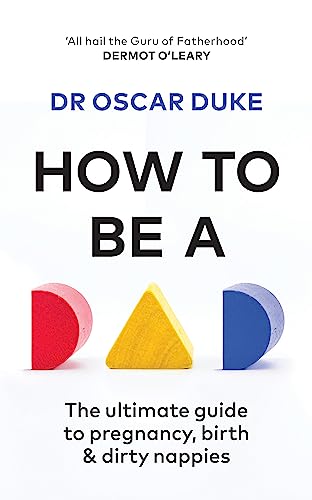 Read How to be a Dad: Pregnancy, birth and dirty nappies for the modern man, written by Oscar Duke Read How to be a Dad: Pregnancy, birth and dirty nappies for the modern man, written by Oscar Duke