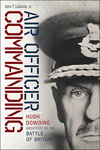 Read Air Officer Commanding: Hugh Dowding, Architect of the Battle of Britain, written by John T. LaSaine