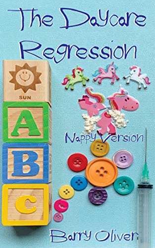 Read The Daycare Regression - nappy version (The Regression Trilogy - nappy edition Book 2), written by Barry Oliver Read The Daycare Regression - nappy version (The Regression Trilogy - nappy edition Book 2), written by Barry Oliver
