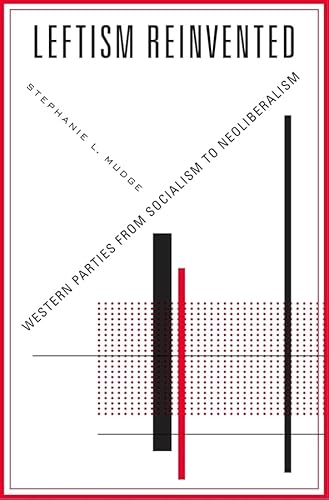 Read Leftism Reinvented: Western Parties from Socialism to Neoliberalism, written by Stephanie L. Mudge