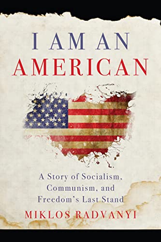 Read I Am An American: A Story of Socialism, Communism, and Freedom's Last Stand, written by Miklos Radvanyi