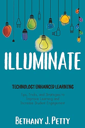 Read Illuminate: Technology Enhanced Learning, written by Bethany Petty Read Illuminate: Technology Enhanced Learning, written by Bethany Petty