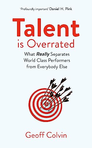 Read Talent is Overrated 2nd Edition: What Really Separates World-Class Performers from Everybody Else, written by Geoff Colvin