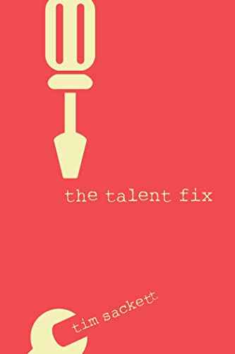 Read The Talent Fix: A Leader's Guide to Recruiting Great Talent, written by Tim Sackett Read The Talent Fix: A Leader's Guide to Recruiting Great Talent, written by Tim Sackett