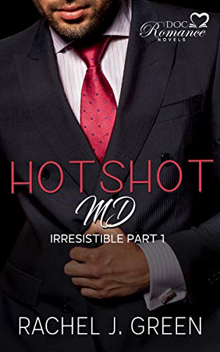 Read HOTSHOT MD - Irresistible (Book 1): A Steamy Suspense, Romantic, Medical & Doctor Secret Love Story In Small Town, written by Rachel J. Green