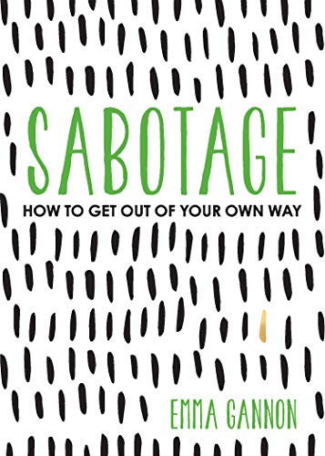 Read Sabotage: How to Get Out of Your Own Way, written by Emma Gannon