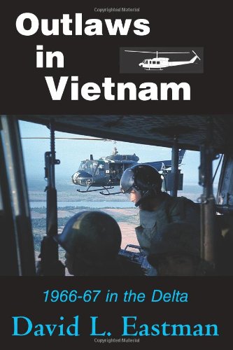 Read Outlaws in Vietnam: 1966-67 in the Delta, written by David L. Eastman
